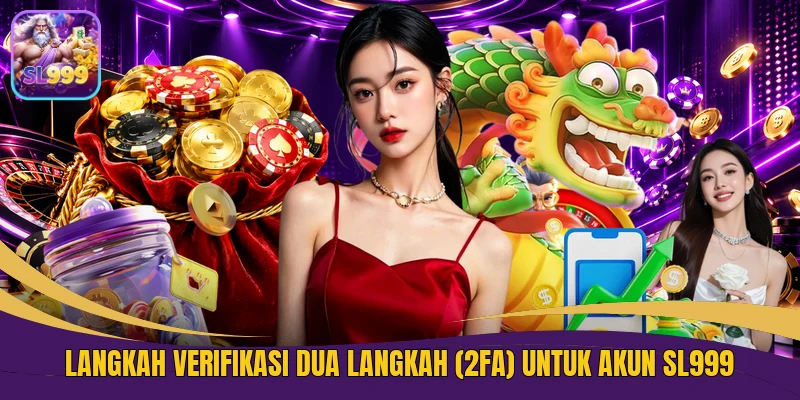 Langkah Verifikasi Dua Langkah (2FA) Untuk Akun SL999 