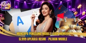 Mengapa Pengguna Mobile Lebih Memilih SL999 Aplikasi Resmi - Pilihan Mobile